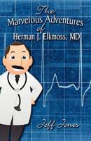 The Marvelous Adventures of Herman J. Elkmoss, MD