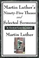 Martin Luther's Ninety-Five Theses and Selected Sermons