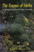 The Essence of Herbs: An Environmental Guide to Herb Gardening