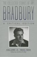 The Collected Stories of Ray Bradbury: A Critical Edition Volume 2, 1943-1944