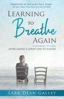 Learning to Breathing Again: Choosing to Heal After Losing a Loved One to Suicide