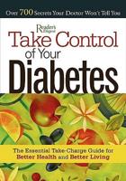 Take Control of Your Diabetes: Over 700 Secrets Your Doctor Won&#39;t Tell You
