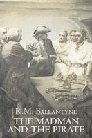 The Madman and the Pirate by R.M. Ballantyne, Fiction, Action & Adventure