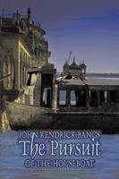 The Pursuit of the Houseboat by John Kendrick Bangs, Fiction, Fantasy, Fairy Tales, Folk Tales, Legends & Mythology