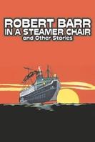 In a Steamer Chair and Other Stories by Robert Barr, Fiction, Sea Stories, Anthologies, Short Stories