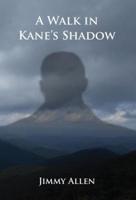 A Walk in Kane's Shadow