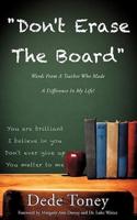 "Don't Erase The Board" Words From A Teacher Who Made A Difference In My Life!