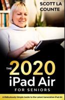 iPad Air (2020 Model) For Seniors: A Ridiculously Simple Guide to the Latest Generation iPad Air