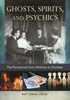 Ghosts, Spirits, and Psychics: The Paranormal from Alchemy to Zombies