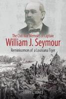 The Civil War Memoirs of Captain William J. Seymour