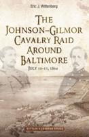 The Johnson-Gilmor Cavalry Raid Around Baltimore, July 10-13, 1864
