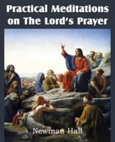 Practical Meditations on the the Lord's Prayer