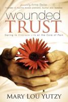 Wounded Trust: Daring to Embrace Life at the Core of Pain