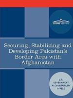Securing, Stabilizing and Developing Pakistan's Border Area With Afghanistan