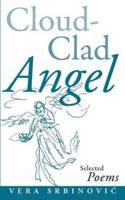 Cloud Clad Angel: Selected Poems, a Bilingual Serbian and English Edition