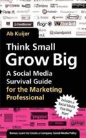 Think Small, Grow Big: A Social Media Survival Guide for the Marketing Professional