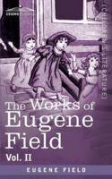 The Works of Eugene Field Vol. II