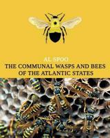 The Communal Bees and Wasps of the Atlantic States (Maine to Georgia)