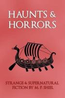 Haunts & Horrors: Strange & Supernatural Fiction by M. P. Shiel