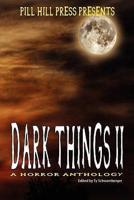 Dark Things Ii (A Horror Anthology)