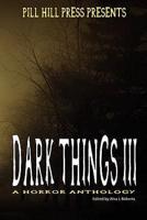 Dark Things Iii (A Horror Anthology)