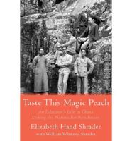 Taste This Magic Peach: An Educator's Life in China During the Nationalist Revolution