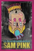 The Collected Suicide Notes of Sam Pink