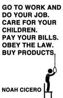 Go to Work and Do Your Job. Care for Your Children. Pay Your Bills. Obey the Law. Buy Products.