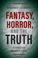 Fantasy, Horror, and the Truth: A Christian Insider's Story
