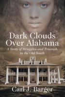 Dark Clouds Over Alabama: A Story of Struggles and Triumph in the Old South