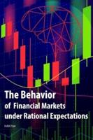 The Behavior of Financial Markets Under Rational Expectations