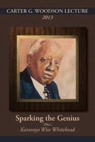 Carter G. Woodson Lecture 2013: Sparking the Genius