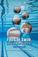You Can Swim, But Can You Teach It?