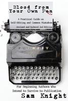 Blood From Your Own Pen: A Practical Guide on Self-Editing and Common Mistakes For Beginning Authors Who Intend to Survive to Publication