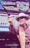 Television Westerns 1950 - 1980 (hardback)