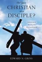 Are You a Christian or a Disciple?