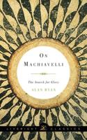 On Machiavelli - The Search for Glory