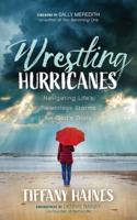 Wrestling Hurricanes: Navigating Life's Relentless Storms of God's Glory