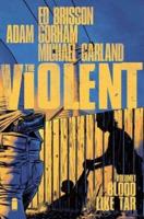 The Violent. Volume 1 Blood Like Tar