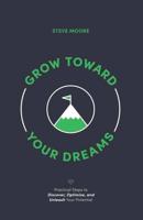 Grow Toward Your Dreams