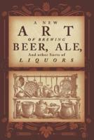A New Art of Brewing Beer, Ale, and Other Sorts of Liquors