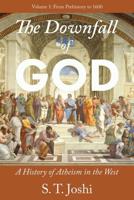 The Downfall of God: A History of Atheism in the West