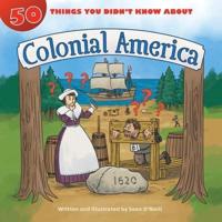 50 Things You Didn't Know About. Colonial America