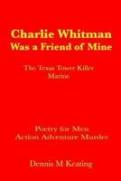 Charlie Whitman Was a Friend of Mine