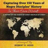Capturing Over 150 Years of Negro Disciples' History In Their Own Words