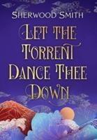 Let the Torrent Dance Thee Down