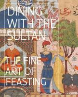 Dining With the Sultan: The Fine Art of Feasting