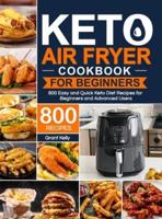 Keto Air Fryer Cookbook for Beginners: 800 Easy and Quick Keto Diet Recipes for Beginners and Advanced Users