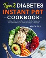 Type 2 Diabetes Instant Pot Cookbook: Quick and Easy Instant Pot Pressure Cooker Recipes to Lower Blood Pressure and Manage Type 2 Diabetes