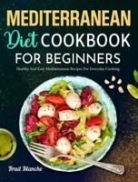 Mediterranean Diet Cookbook for Beginners: Healthy and Easy Mediterranean Recipes for Everyday Cooking